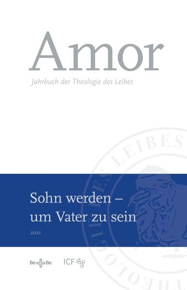 Amor 2021 - Jahrbuch der Theologie des Leibes: Sohn werden – um Vater zu sein (Amor: Jahrbuch der Theologie des Leibes) Religion & Esotericism