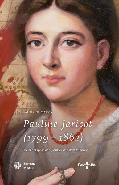 Pauline Jaricot (1799 – 1862): Die Biographie der „Mutter der Weltmission“ Religion & Esotericism