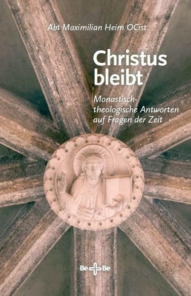Christus bleibt: Monastisch-theologische Antworten auf Fragen der Zeit Religion & Esotericism