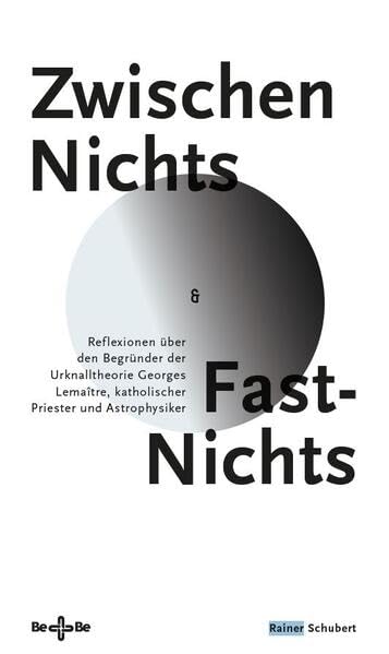 Zwischen Nichts und Fast-Nichts: Reflexionen über den Begründer der Urknalltheorie Georges Lemaître, katholischer Priester und Astrophysiker Geology & Geography