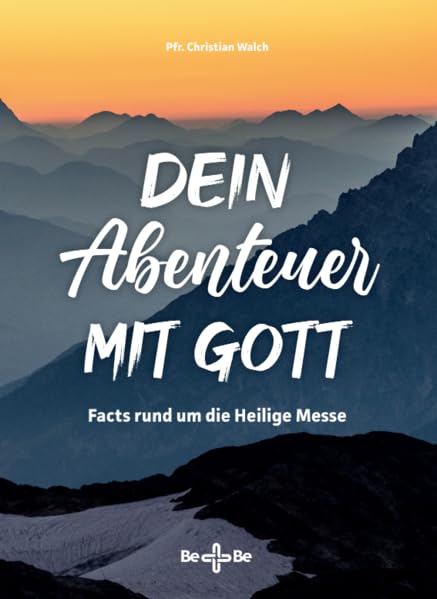 Dein Abenteuer mit Gott: Facts rund um die Heilige Messe Religion & Esotericism