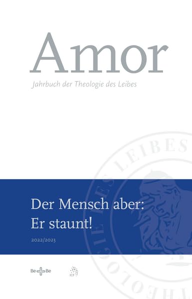 Amor 2022/2023: Der Mensch aber: Er staunt! - Jahrbuch der Theologie des Leibes (Amor: Jahrbuch der Theologie des Leibes) Religion & Esotericism