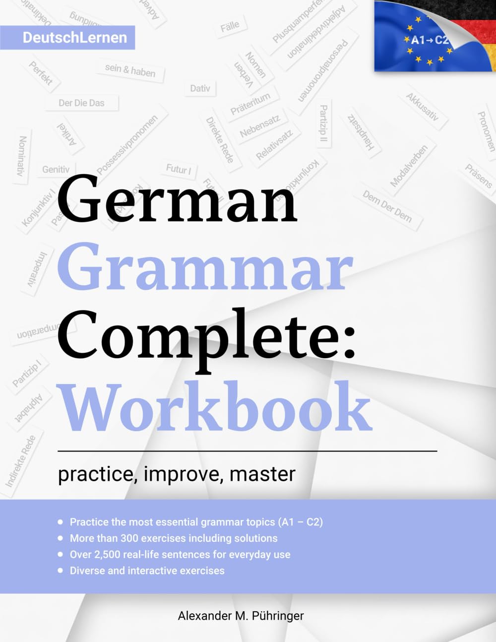 Learn German: German Grammar Complete: Workbook: Exercises for All Levels from A1 to C2 (A2, B1, B2, C1) for Beginners and Advanced Learners: 300+ ... German Learning & Self-Study (Deutsch Lernen) Foreign Languages ​​& Dictionaries