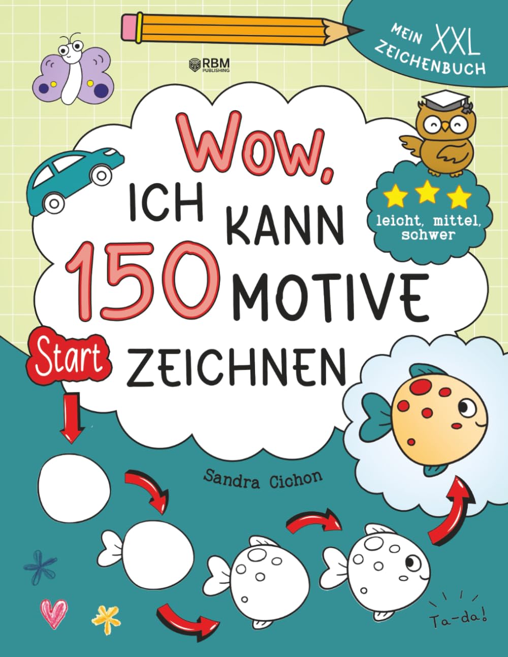 Wow, ich kann 150 Motive zeichnen - Mein XXL Zeichenbuch mit Schritt-für-Schritt-Anleitungen und 3 Schwierigkeitsstufen zum Zeichnen lernen Non-fiction
