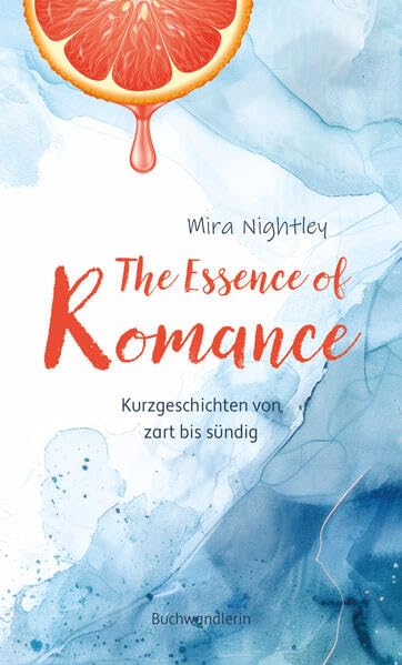 The Essence of Romance: Kurzgeschichten von zart bis sündig Contemporary literature