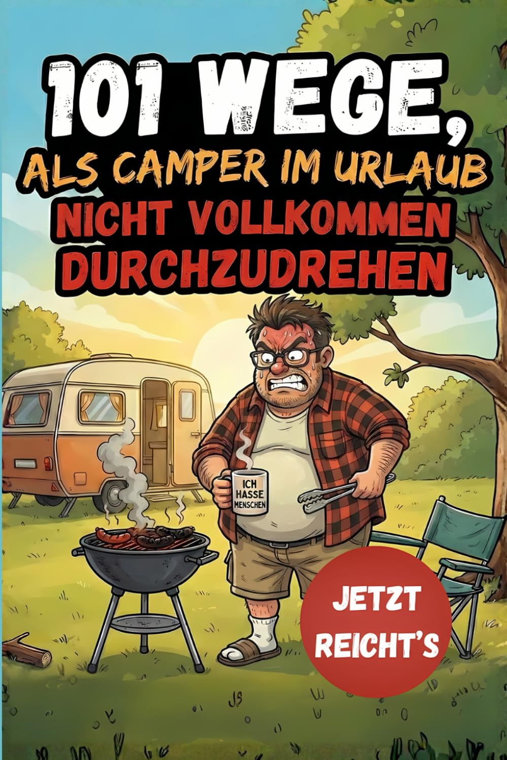 101 Wege, als Camper im Urlaub nicht vollkommen durchzudrehen - Das lustige Geschenkbuch für Camper und Wohnmobilbesitzer Camping & Survival Books