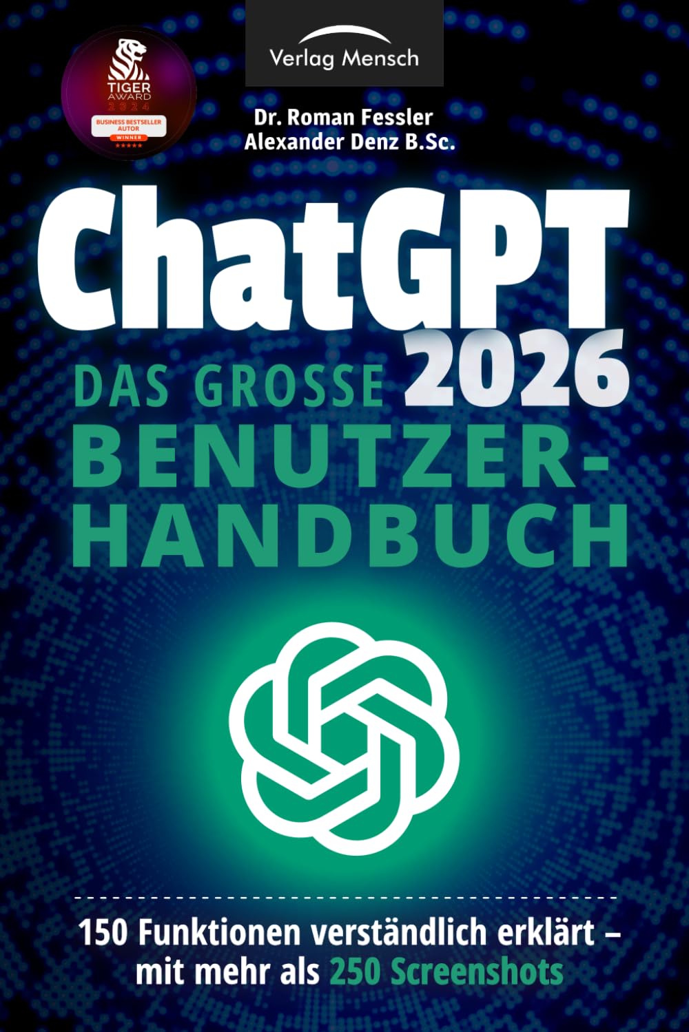 ChatGPT 2026 - Das große Benutzerhandbuch - 150 Funktionen verständlich erklärt - mit mehr als 250 Screenshots Business, Finance & Career