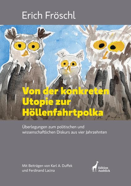 Von der konkreten Utopie zur Höllenfahrtpolka: Überlegungen zum politischen und wissenschaftlichen Diskurs aus vier Jahrzehnten book