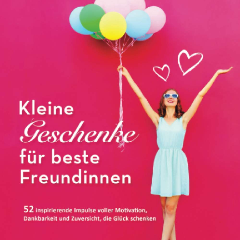 Kleine Geschenke für beste Freundinnen: 52 inspirierende Impulse voller Motivation, Dankbarkeit und Zuversicht, die Glück schenken (52 Impulse, Band 2) Contemporary literature
