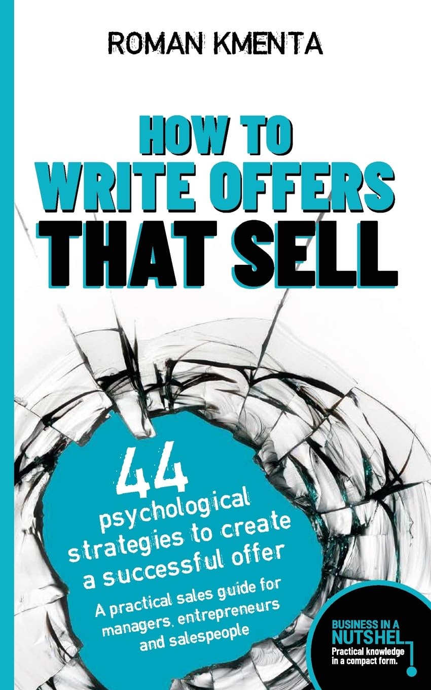 How to write offers that sell - 44 psychological strategies to create a successful offer: A practical sales guide for managers, entrepreneurs and salespeople - Business in a nutshell Business, Finance & Career
