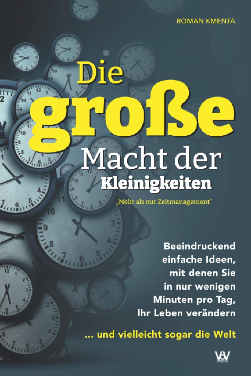 Die große Macht der Kleinigkeiten: Beeindruckend einfache Ideen, mit denen Sie in nur wenigen Minuten pro Tag Ihr Leben verändern ... und vielleicht sogar die Welt - Mehr als nur Zeitmanagement Business, Finance & Career