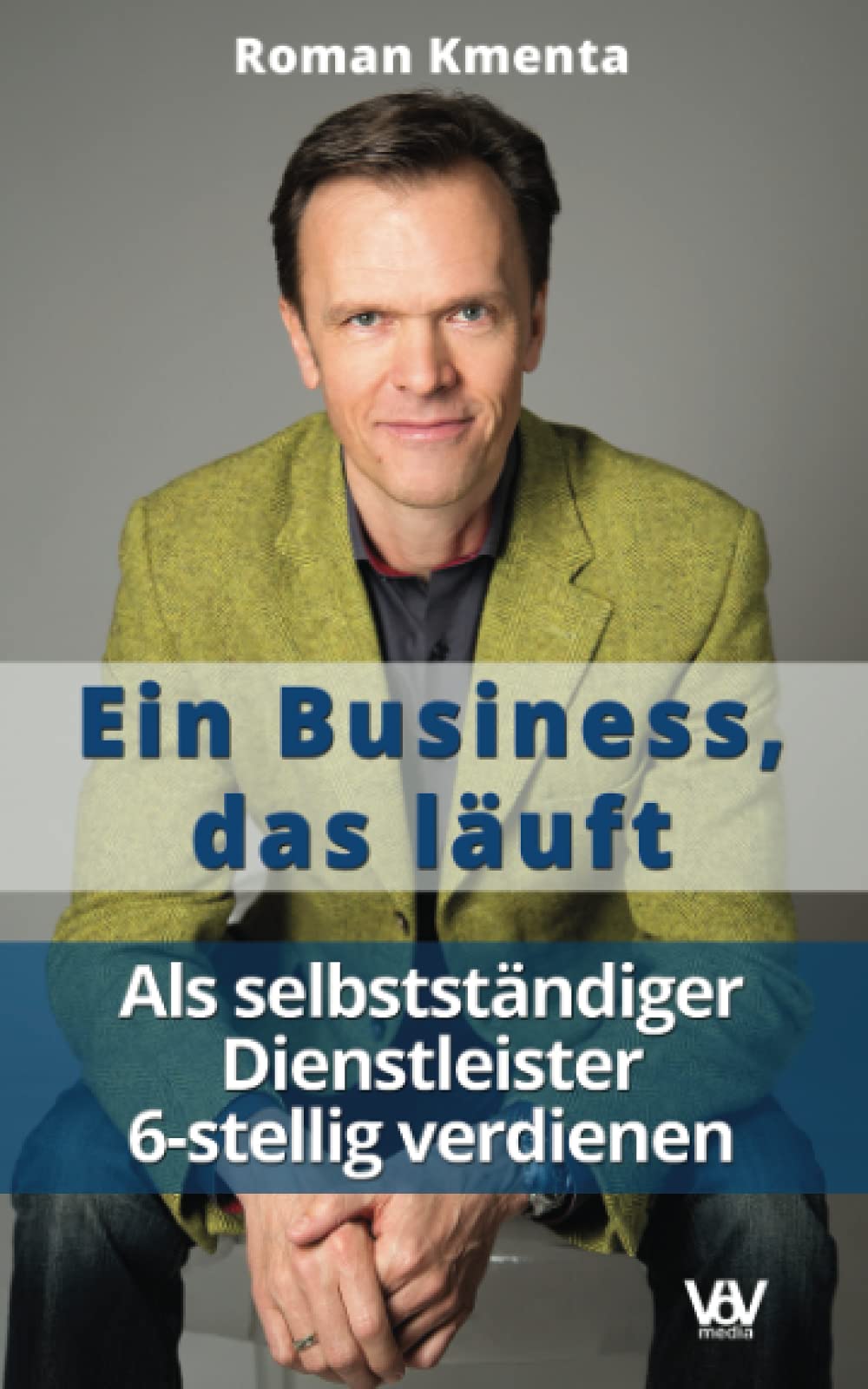 Ein Business, das läuft - Als selbstständiger Dienstleister 6-stellig verdienen Business, Finance & Career