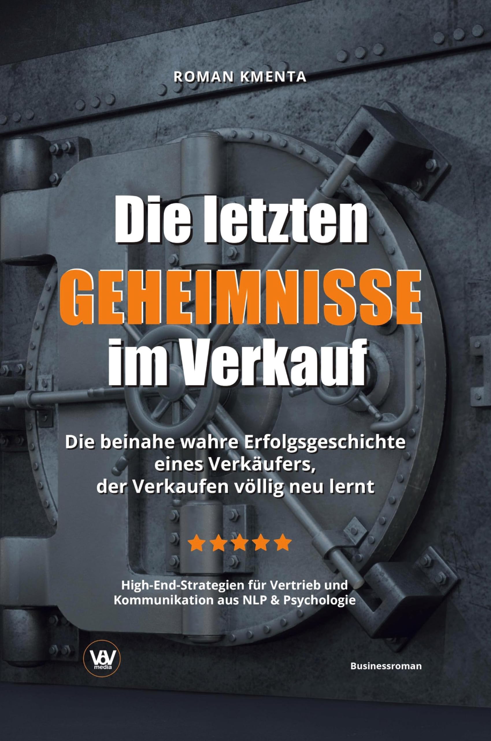 Die letzten Geheimnisse im Verkauf - Die beinahe wahre Erfolgsgeschichte eines Verkäufers, der Verkaufen völlig neu lernt - High-End-Strategien für Vertrieb und Kommunikation aus NLP & Psychologie Law