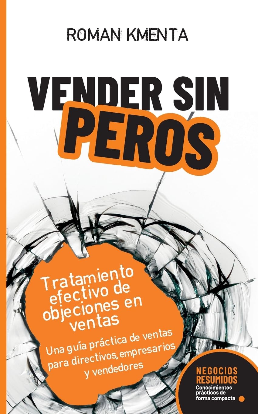 Vender sin peros - Tratamiento efectivo de objeciones en ventas: Una guía práctica de ventas para directivos, empresarios y vendedores (Negocios Resumidos) Business, Finance & Career