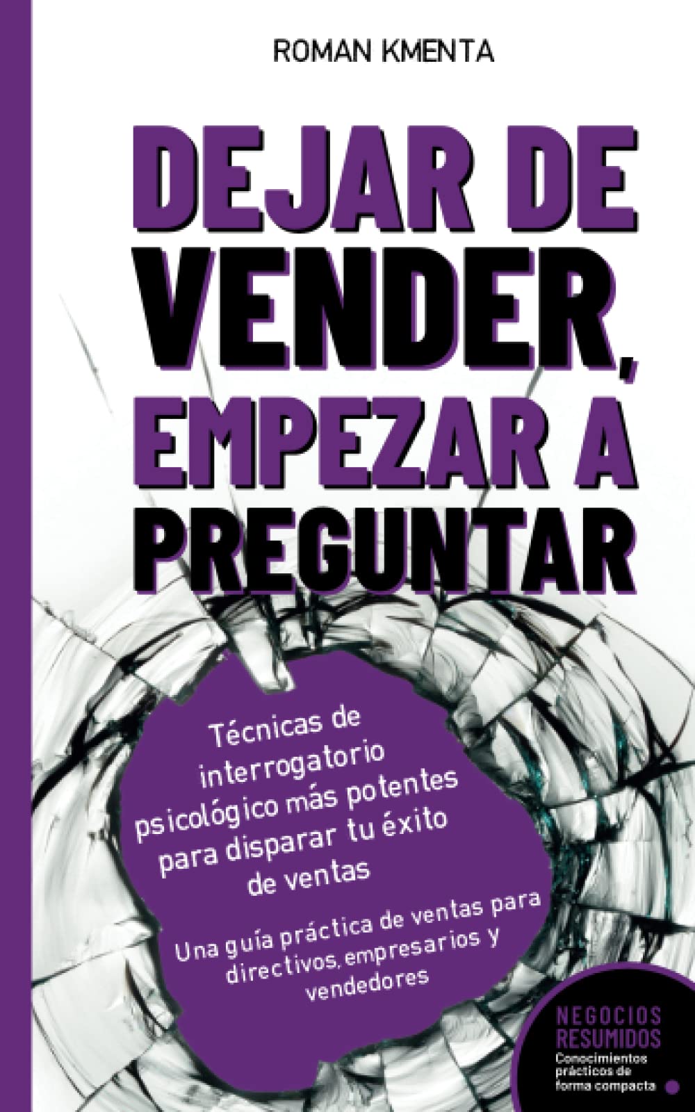 Dejar de Vender, Empezar a Preguntar - Técnicas de interrogatorio psicológico más potentes para disparar tu éxito de ventas: Una guía práctica de ... empresarios y vendedores (Negocios Resumidos) Business, Finance & Career