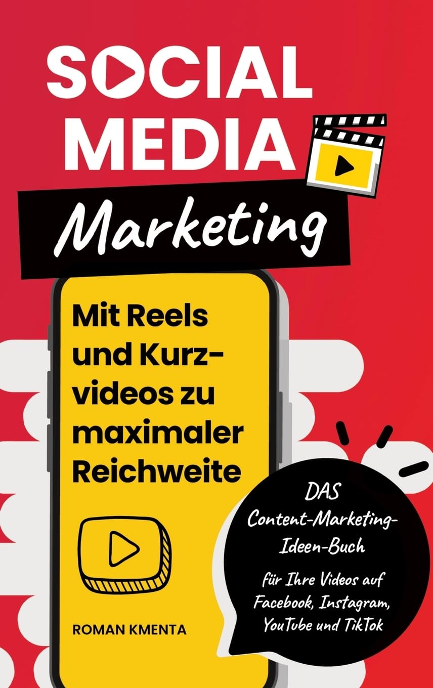 Social Media Marketing - Mit Reels und Kurzvideos zu maximaler Reichweite: DAS Content Marketing Ideen Buch für Ihre Videos auf Facebook, Instagram, YouTube und TikTok Business, Finance & Career