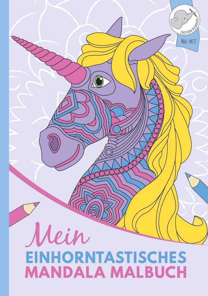 Mein einhorntastisches Mandala Malbuch: 40 einzigartige Einhorn-Mandalas für Kinder ab 10 Jahren. Novels & Short Stories
