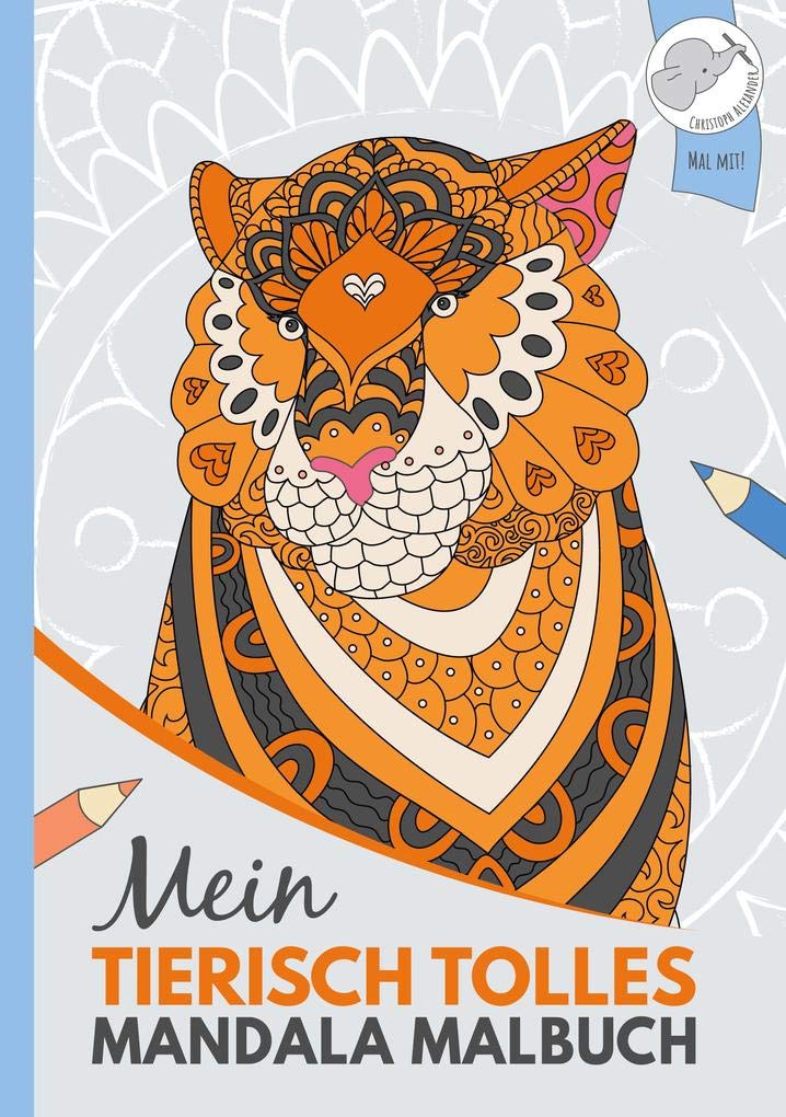 Mein tierisch tolles Mandala Malbuch: 40 einzigartige Tier-Mandalas für Kinder ab 10 Jahren. Novels & Short Stories