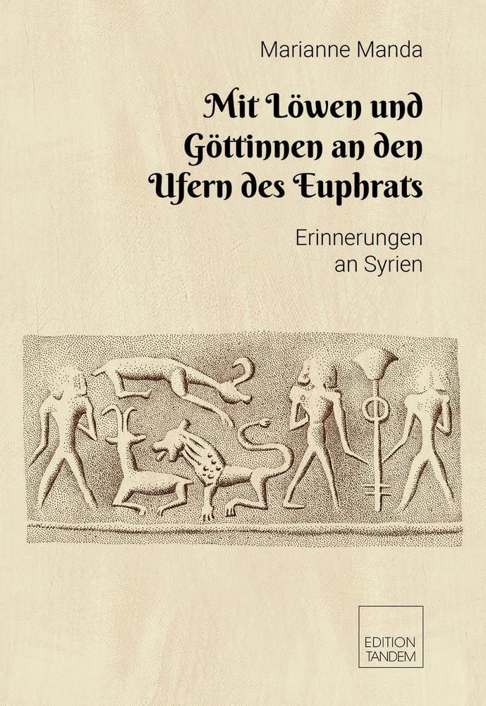 Mit Löwen und Göttinnen an den Ufern des Euphrats: Erinnerungen an Syrien Historical Fiction