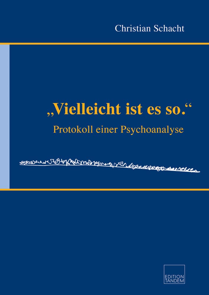 "Vielleicht ist es so.": Protokoll einer Psychoanalyse Business, Finance & Career