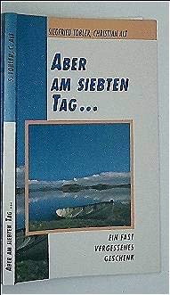 Aber am siebten Tag ... Ein fast vergessenes Geschenk. Books