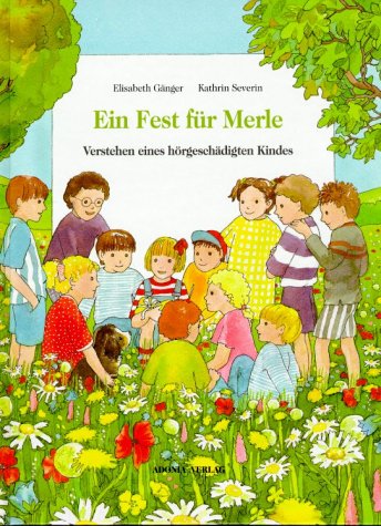 Ein Fest für Merle: Verstehen eines hörgeschädigten Kindes Anhang: Fachtext für Erziehende: Wenn Hören nicht selbstverständlich ist Children's books