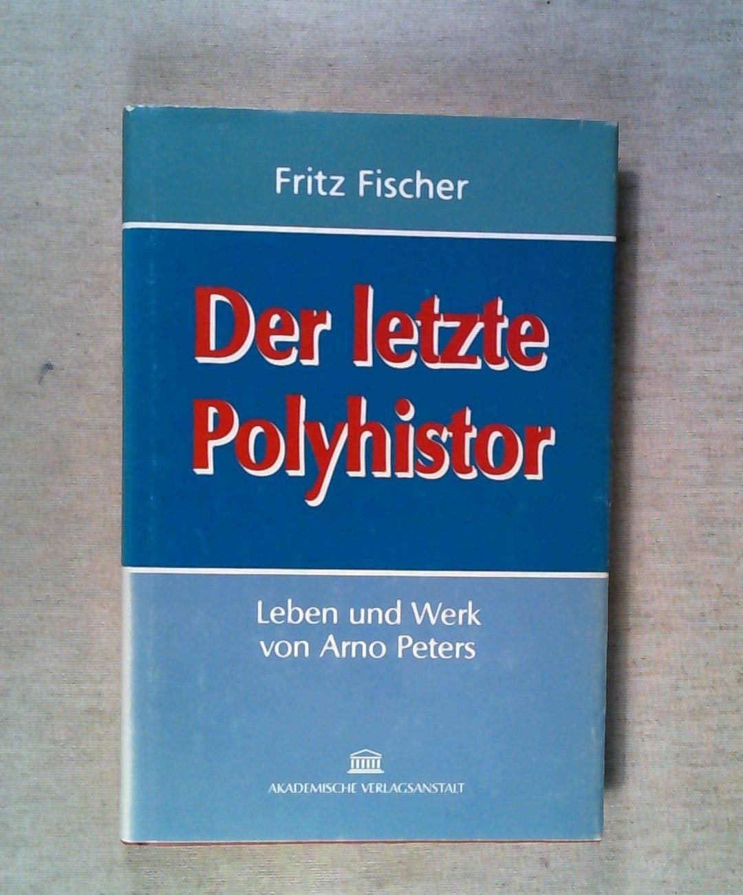 Der letzte Polyhistor. Leben und Werk von Arno Peters Books