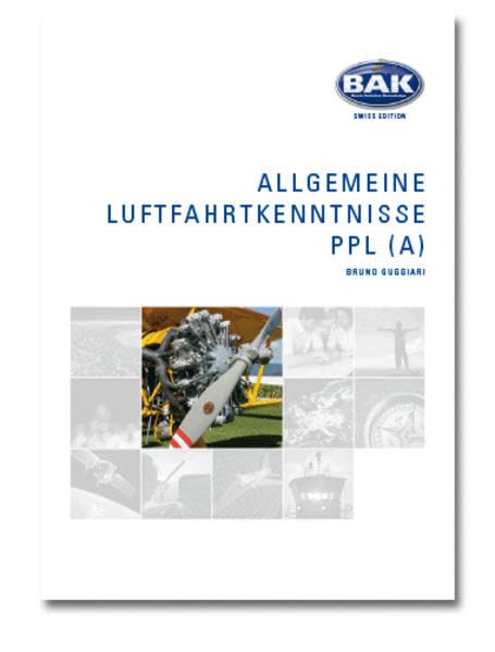 Ausbildungsprogramm Privatpiloten-Lizenz PPL / Allgemeine Luftfahrtkenntnisse: Fach 20 Lehrmittel Aviatik PPL A (PPL (A) BAK - Basic Avation Knowledge) Learning & Reference