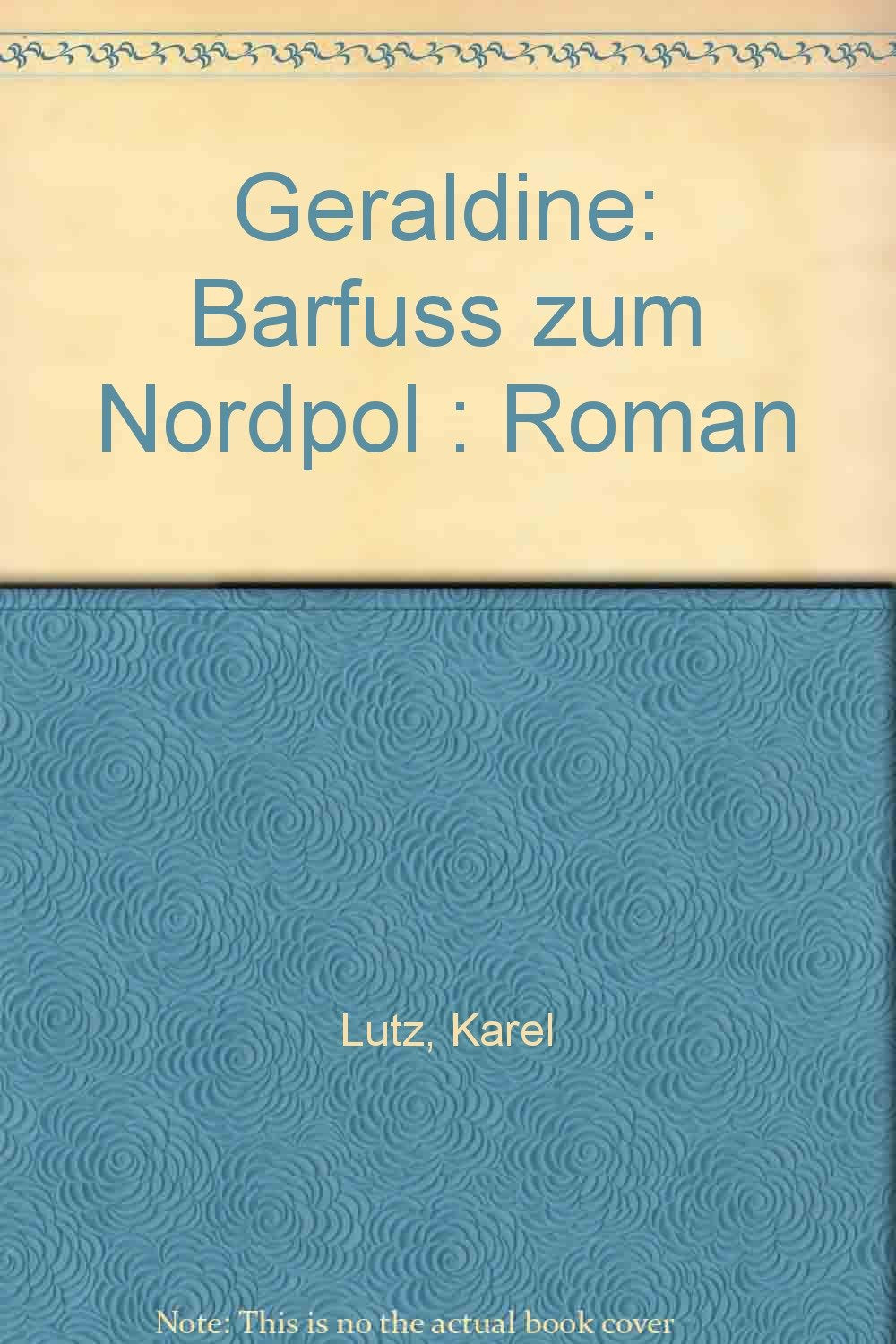 Geraldine. Barfuss zum Nordpol Books