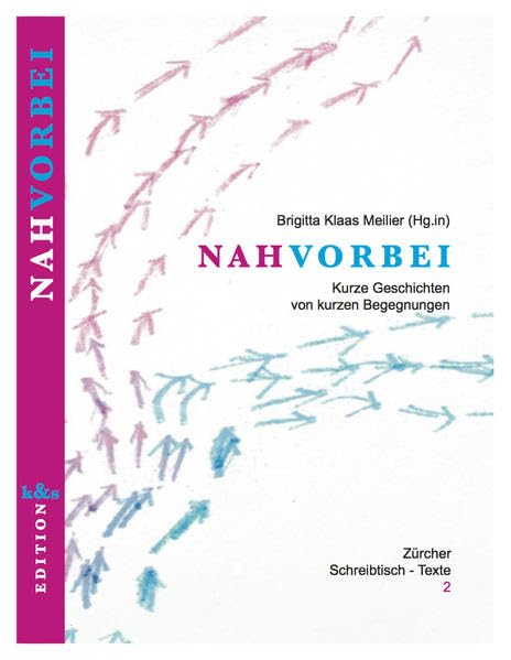 NAH VORBEI: Kurze Geschichten von kurzen Begegnungen (Zürcher Schreibtisch-Texte) Fiction