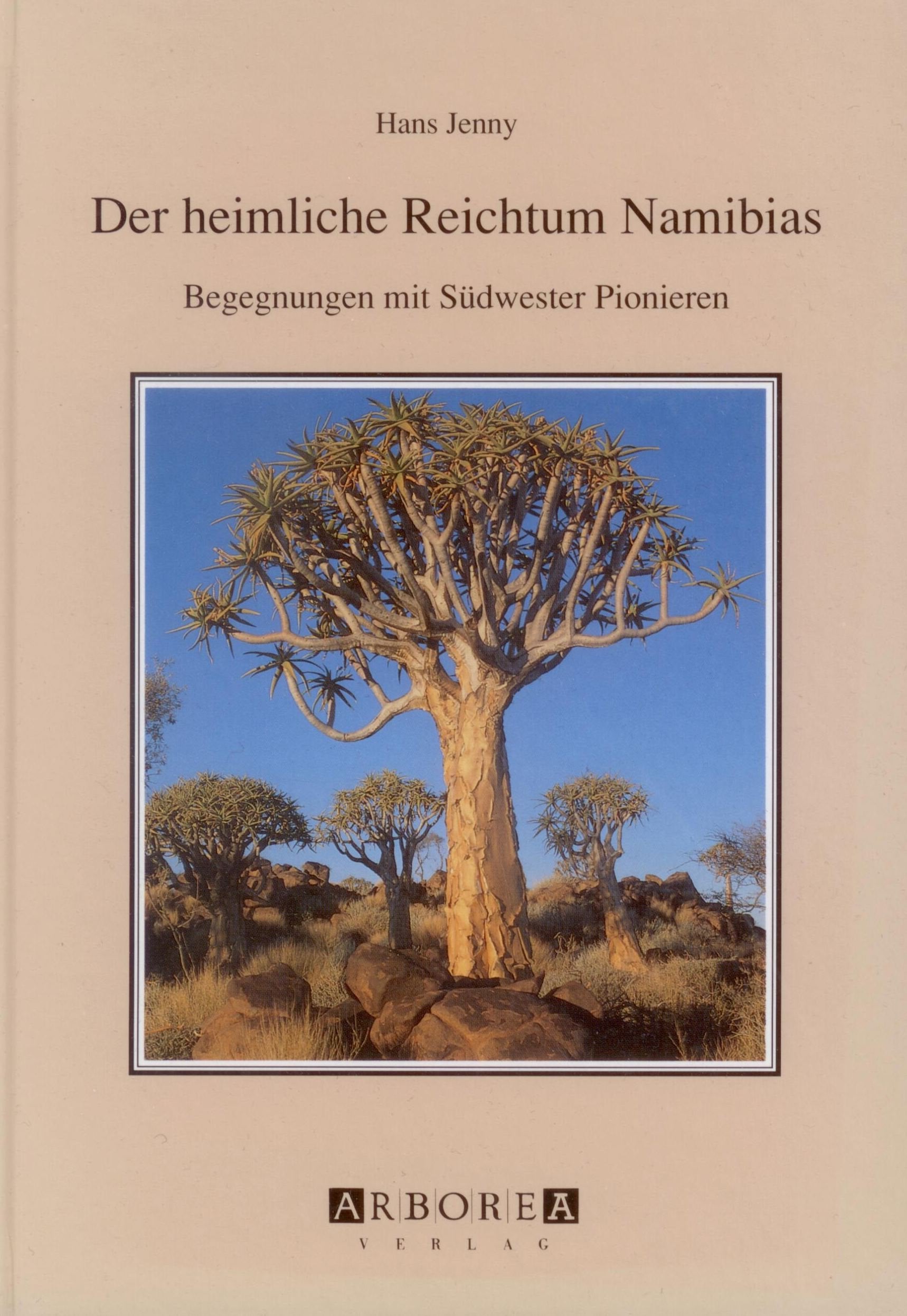 Der heimliche Reichtum Namibias: Begegnungen mit Südwester Pionieren Books