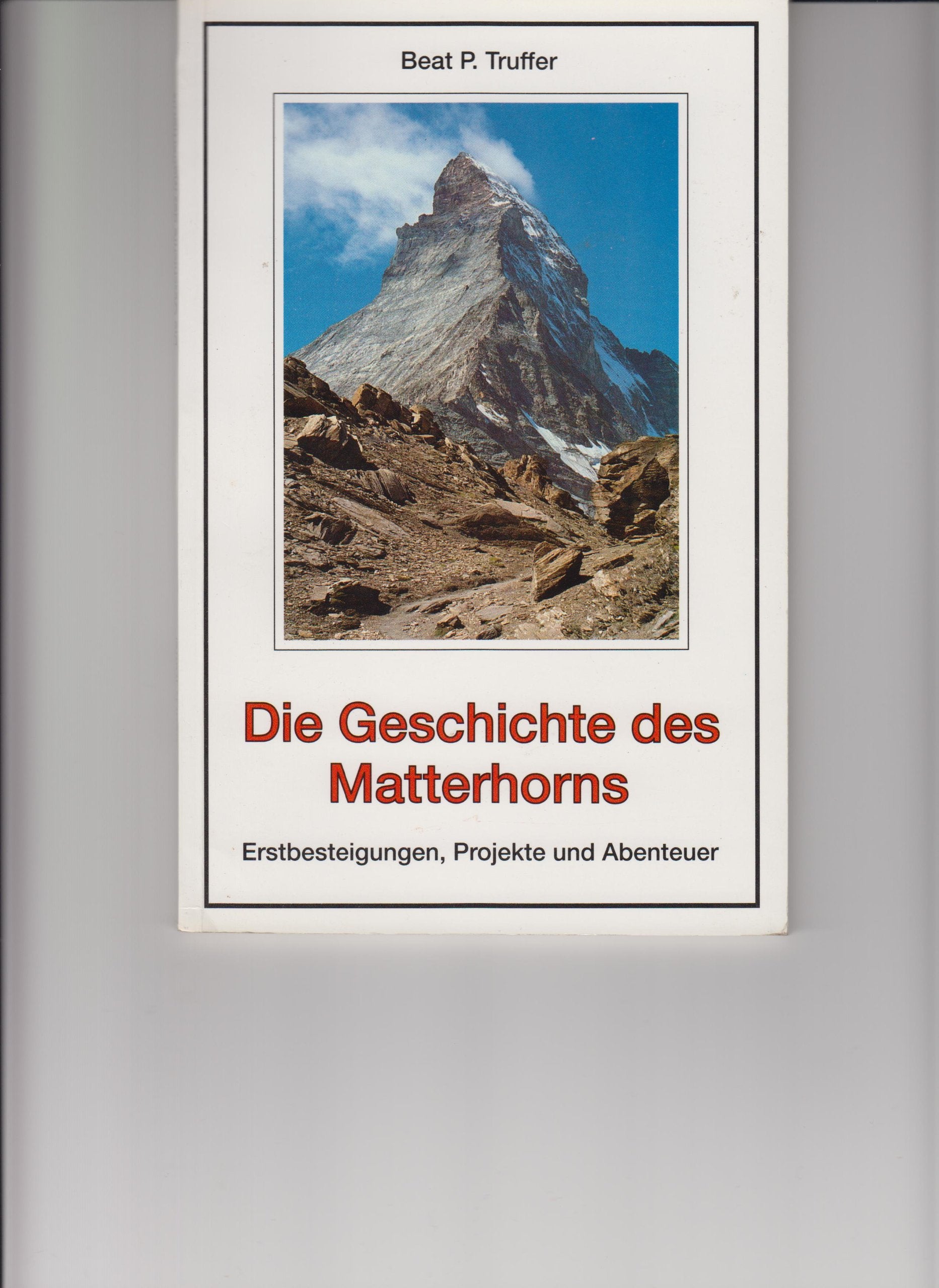 Die Geschichte des Matterhorns. Erstbesteigungen, Projekte und Abenteuer book
