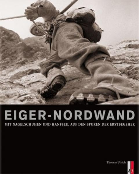 Eiger-Nordwand. Mit Nagelschuhen und Hanfseil auf den Spuren der Erstbegeher. Politics & Society
