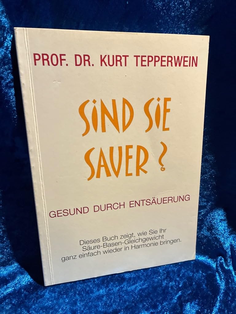 Sind Sie Sauer? gesund durch Entsäuerung Prof. Dr.Kurt Tepperwein (Gesund durch Entsäuerung) Prof. Dr.Kurt Tepperwein Books