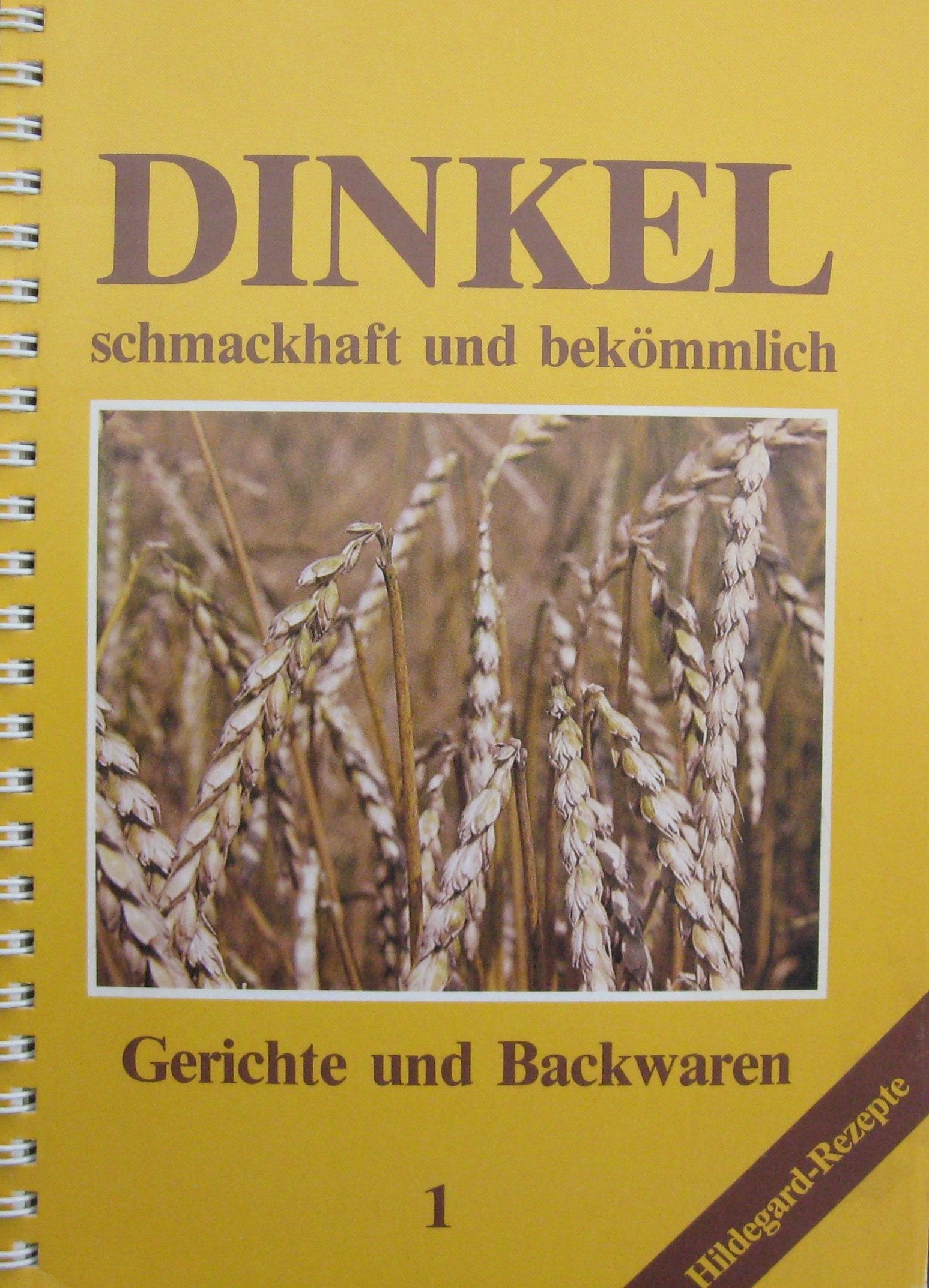 Dinkel - schmackhaft und bekömmlich. Gerichte und Backwaren 1 (Hildegard Rezepte) Books
