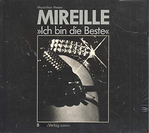Mireille - "Ich bin die Beste". Das exklusive Fotobuch über Leben und Beruf der erfolgreichsten Liebesdienerin der Schweiz Business, Finance & Career