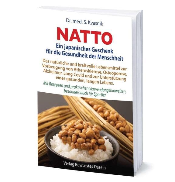 Natto: Ein japanisches Geschenk für die Gesundheit der Menschheit: Das natürliche und kraftvolle Lebensmittel zur Vorbeugung von Atherosklerose, ... besonders auch für Sportler Health, Nutrition & Fitness