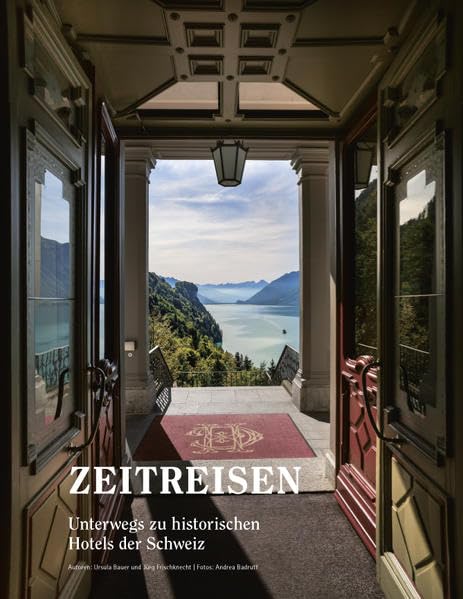 Zeitreisen: Unterwegs zu historischen Hotels der Schweiz Leisure, Home & Garden