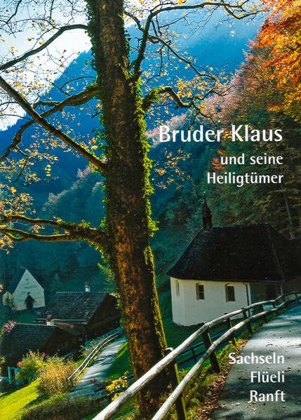 Bruder Klaus und seine Heilgtümer: Sachseln, Flüeli, Ranft Film, Art & Culture