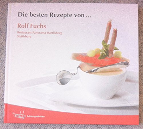 Die besten Rezepte von... Rolf Fuchs. Restaurant Panorama Hartlisberg Steffisburg Cooking & Enjoying