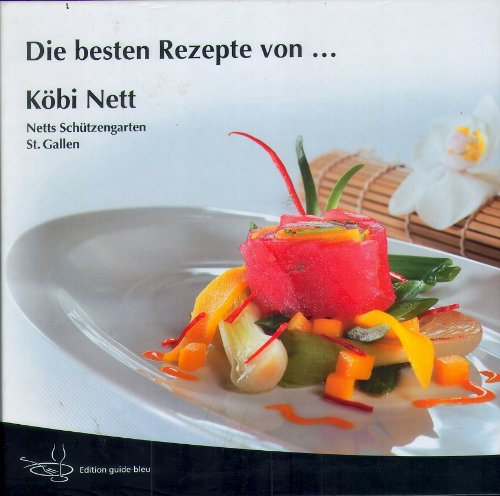 Die besten Rezepte von Köbi Nett: Netts Schützengarten St. Gallen Leisure, Home & Garden