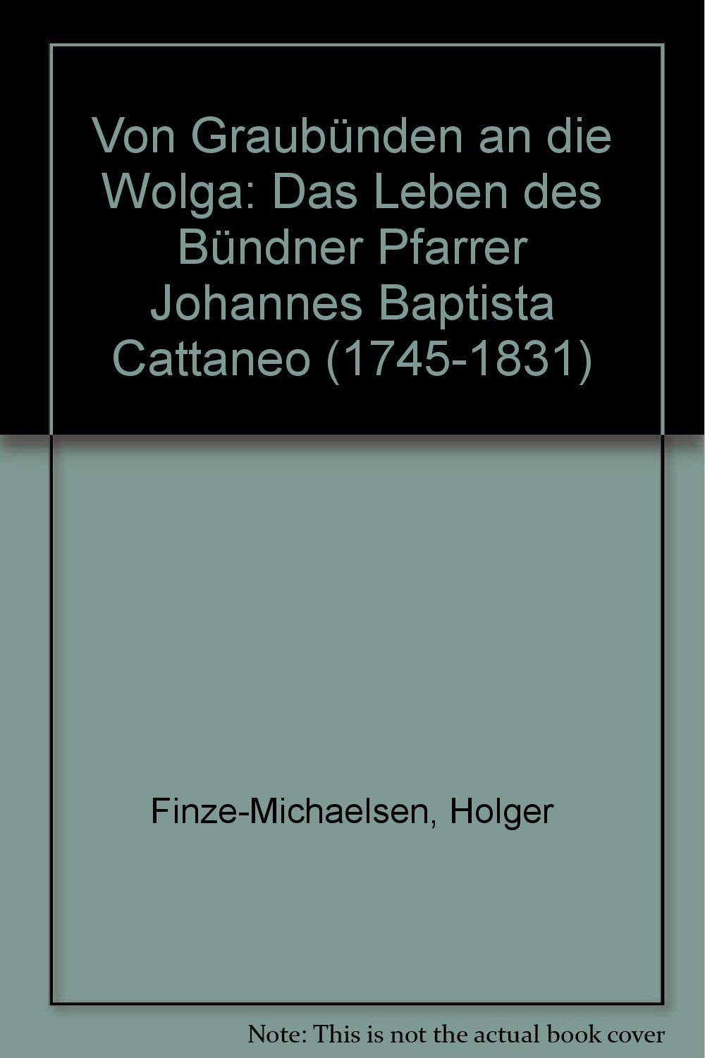 Von Graubünden an die Wolga: Das Leben des Bündner Pfarrers Johannes Baptista Cattaneo (1745-1831) und seine Zeit Books