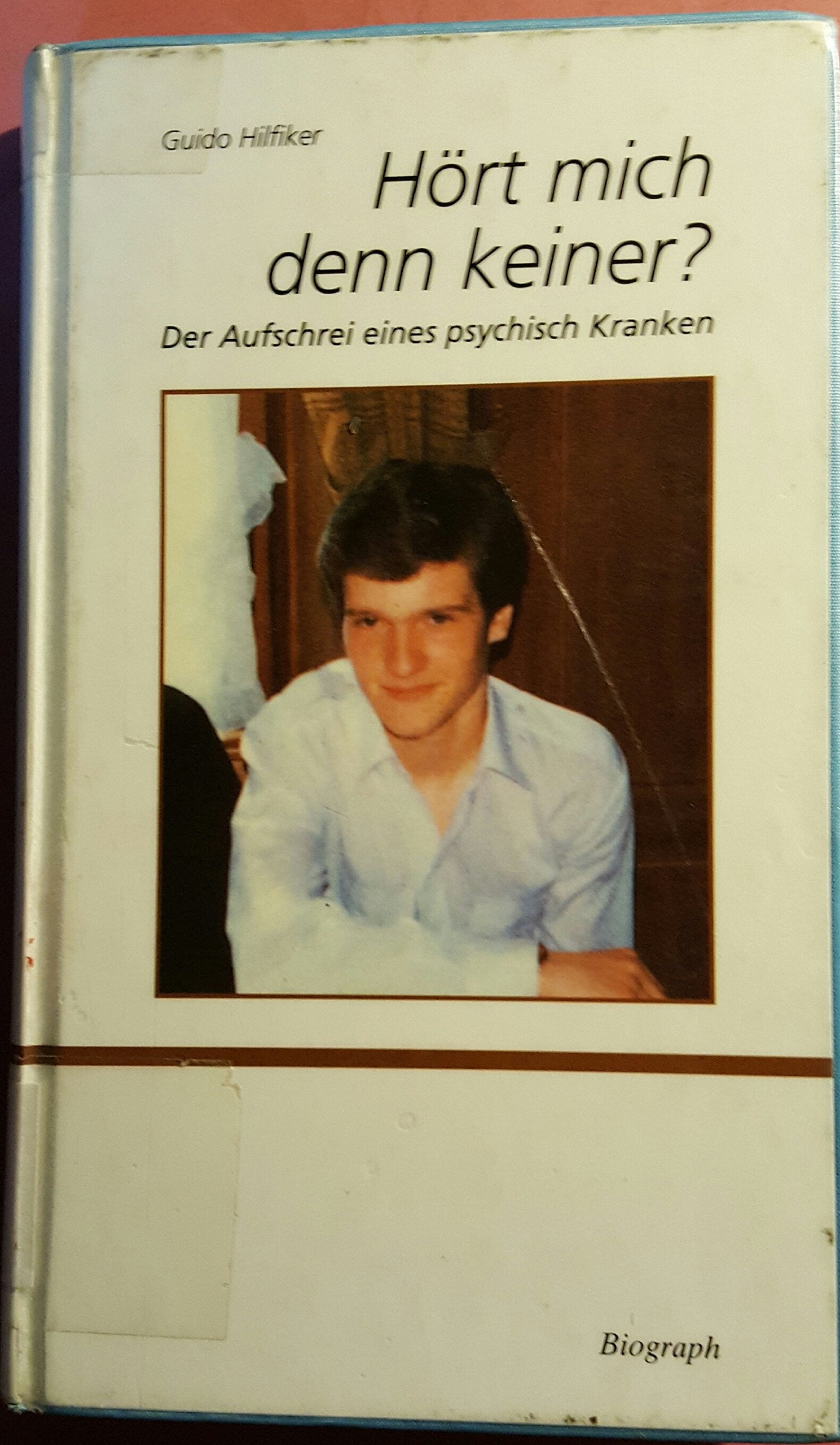Hört mich denn keiner?: Der Aufschrei eines psychisch Kranken Books