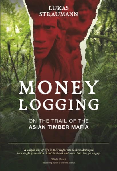 Money Logging: On the Trail of the Asian Timber Mafia Law