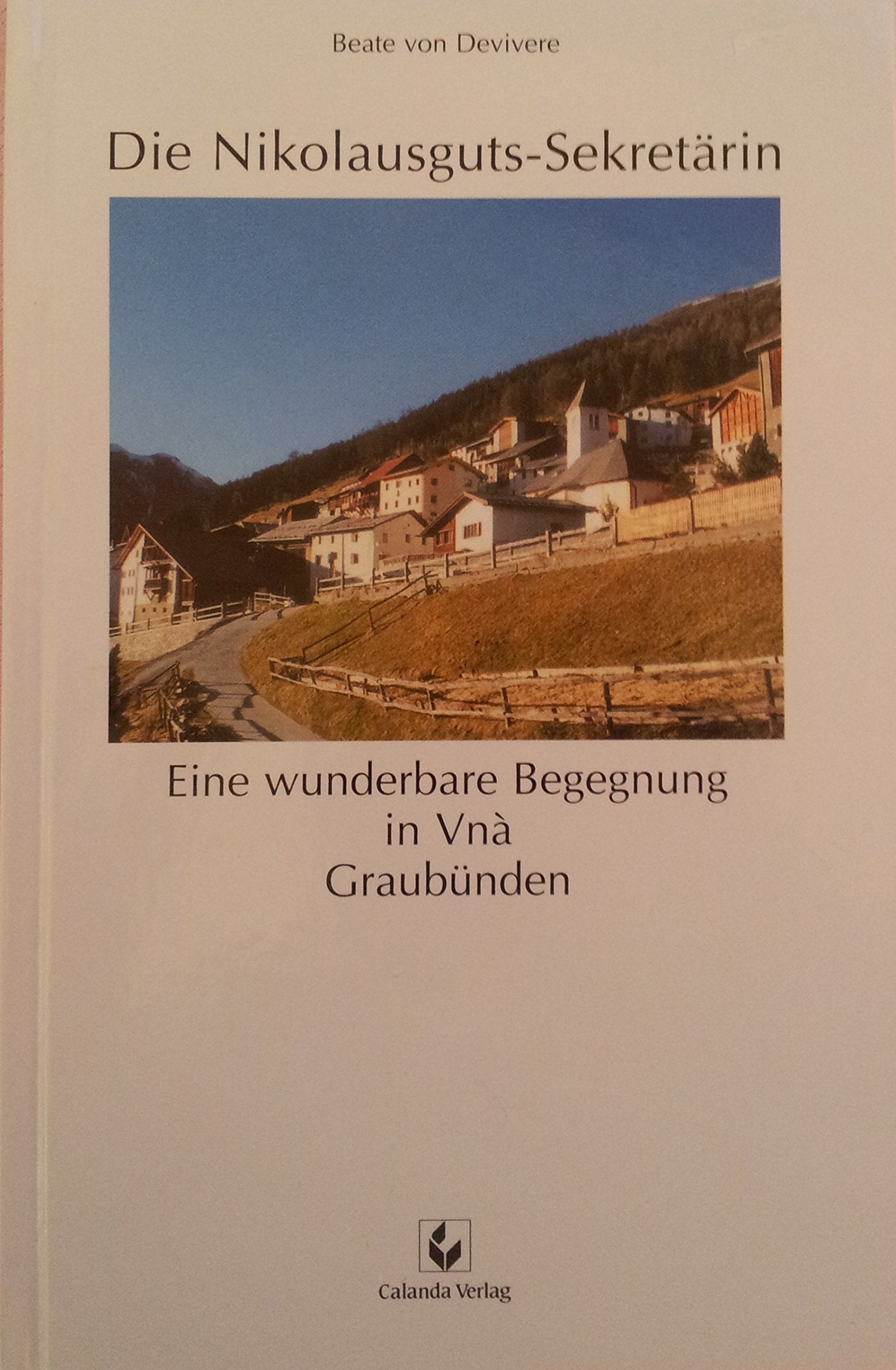 Die Nikolausguts-Sekretärin. Eine wunderbare Begegnung in Vnà, Graubünden Books