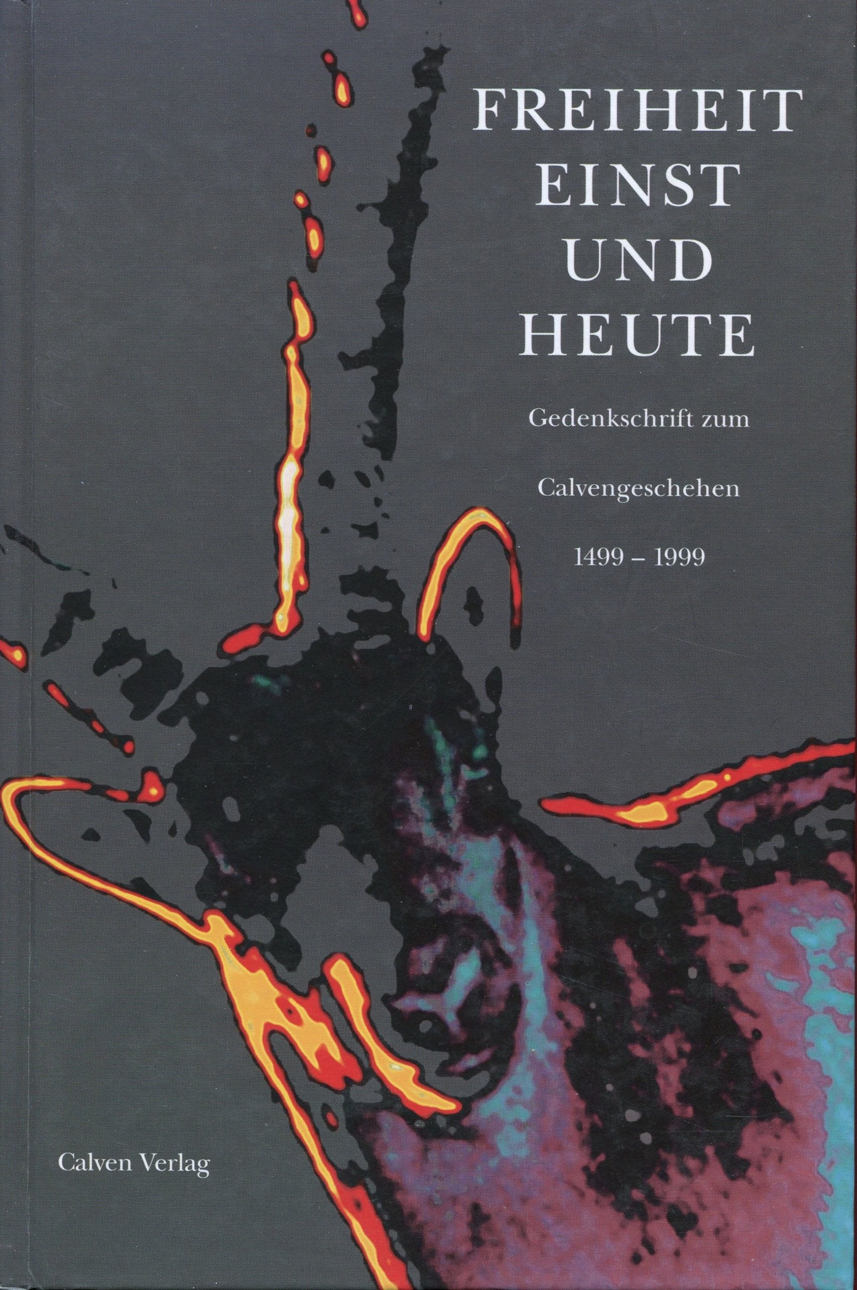 Freiheit einst und heute: Gedenkschrift zum Calvengeschehen Books