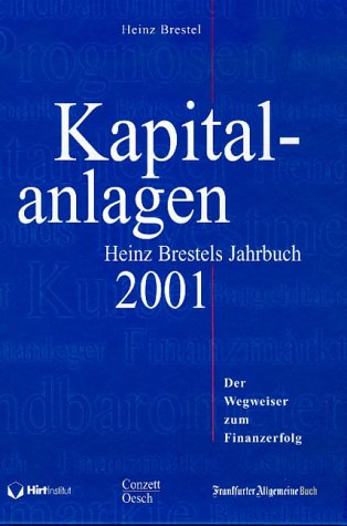 Kapitalanlagen 2001: Heinz Brestels Jahrbuch. Der Wegweiser zum Finanzerfolg Business, Finance & Career