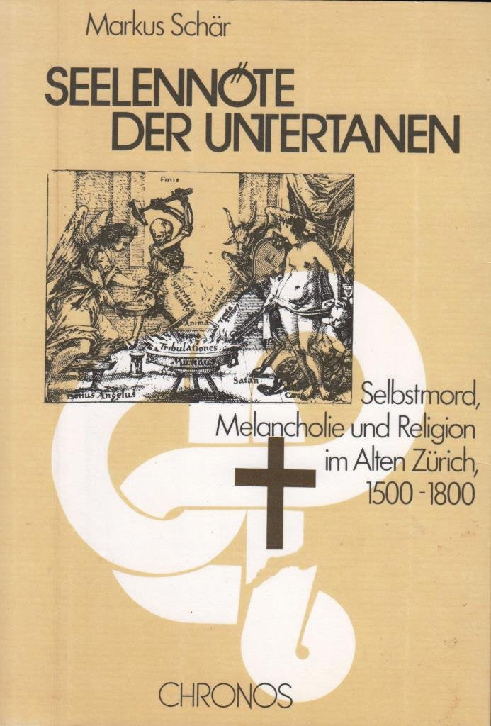 Seelennöte der Untertanen. Selbstmord, Melancholie und Religion im alten Zürich, 1500-1800 Books