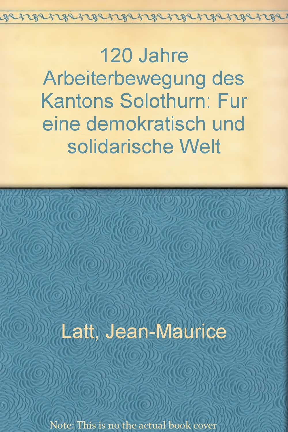 120 Jahre Arbeiterbewegung des Kantons Solothurn: 100 Jahre Sozialdemokratische Partei des Kantons Solothurn Politics & History