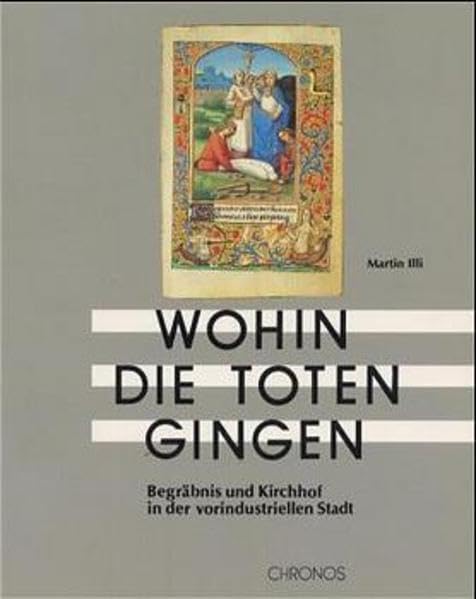 Wohin die Toten gingen: Begräbnis und Kirchhof im alten Zürich General education